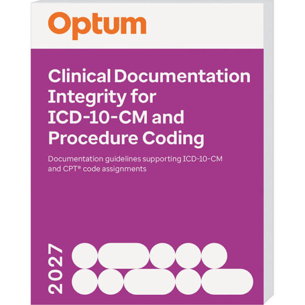 Clinical Documentation Improvement Desk Reference for ICD-10-CM and Procedure Coding 2027 Clinical Documentation Improvement Desk Reference for ICD-10-CM and Procedure Coding 2027